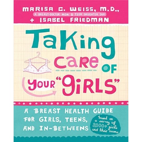Taking Care of Your "Girls": A Breast Health Guide for Girls Teens and In-Betweens Paperback, Three Rivers Press (CA)