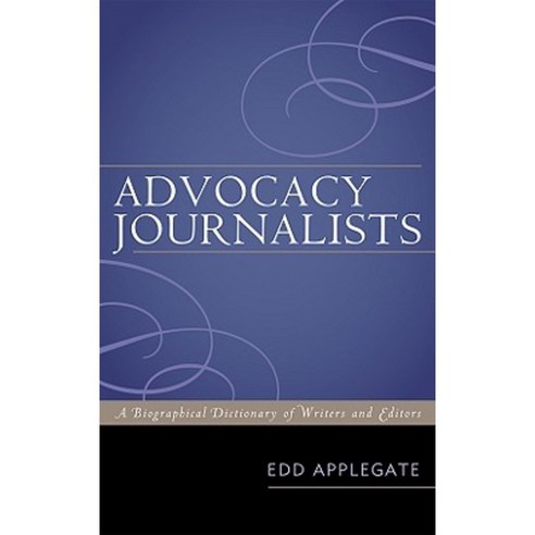 Advocacy Journalists: A Biographical Dictionary of Writers and Editors Hardcover, Scarecrow Press