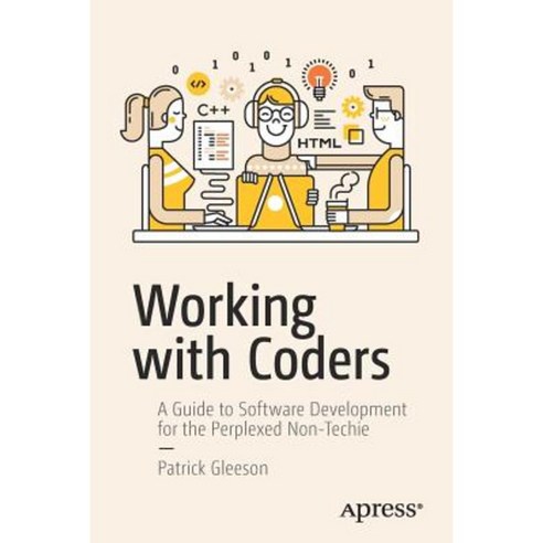 Working with Coders: A Guide to Software Development for the Perplexed Non-Techie Paperback, Apress