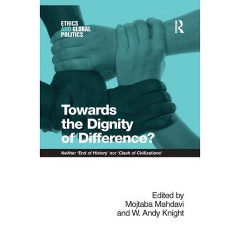 Towards the Dignity of Difference?: Neither ''End of History'' Nor ''Clash of Civilizations'' Paperback, Routledge