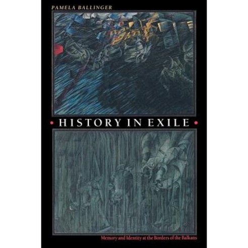 History in Exile: Memory and Identity at the Borders of the Balkans Paperback, Princeton University Press