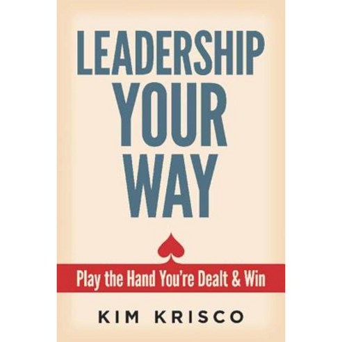 Leadership Your Way: Play the Hand You''re Dealt and Win Paperback, Ixia Press