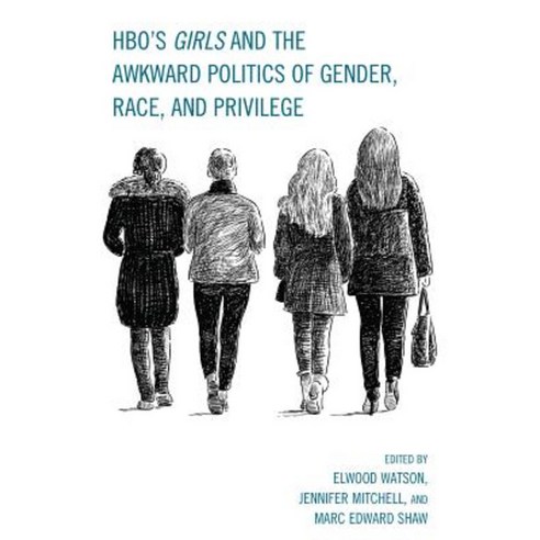 HBO''s Girls and the Awkward Politics of Gender Race and Privilege Paperback, Lexington Books