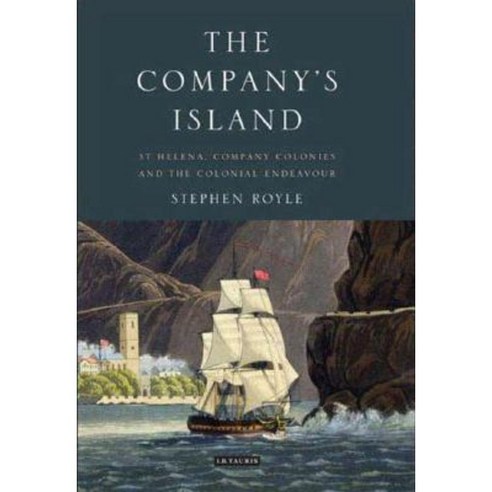 The Company''s Island: St. Helena Company Colonies and the Colonial Endeavour Hardcover, I. B. Tauris & Company