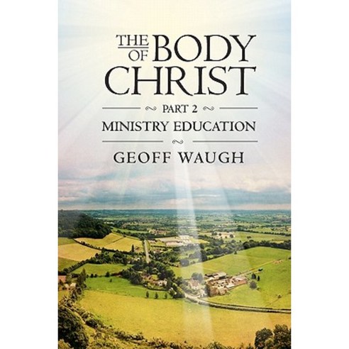 The Body of Christ: Part 2 - Ministry Education Paperback, Booksurge Publishing
