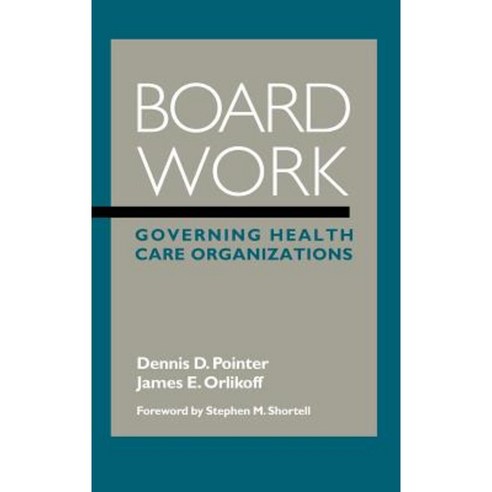 Board Work: Governing Health Care Organizations Hardcover, Jossey-Bass