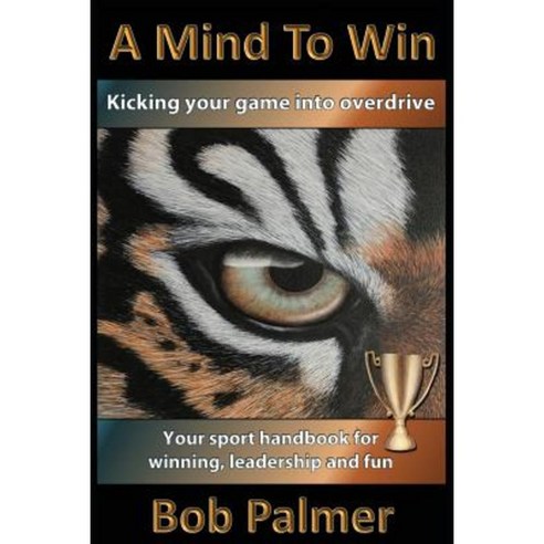 A Mind to Win: Your Sport Handbook for Winning Leadership and Fun Paperback, Sportexcel Inc.