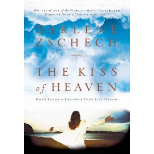 The Kiss of Heaven: God''s Favor to Empower Your Life Dream Paperback, Bethany House Publishers