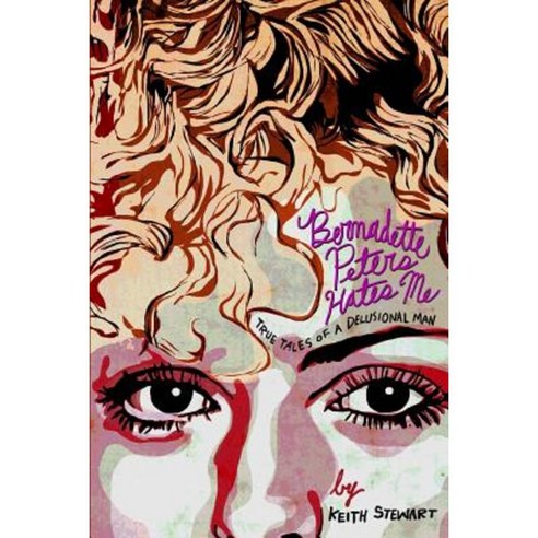 Bernadette Peters Hates Me: True Tales from a Delusional Man Paperback, Humoroutcasts Press