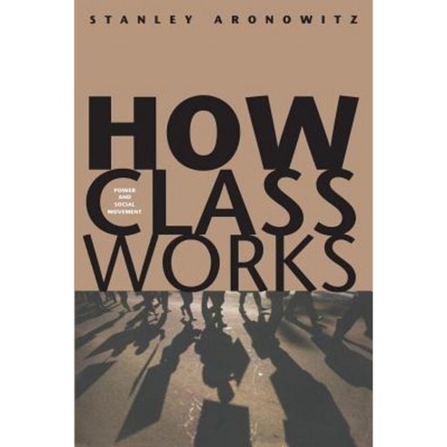 How Class Works: Power and Social Movement Paperback, Yale University Press