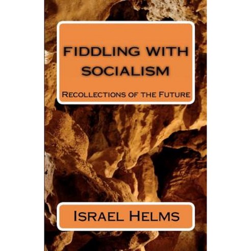 Fiddling with Socialism: Recollections of the Future Paperback, Createspace