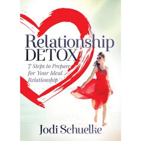 Relationship Detox: 7 Steps to Prepare for Your Ideal Relationship Paperback, Morgan James Publishing