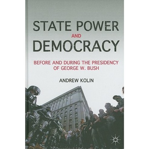 State Power and Democracy: Before and During the Presidency of George W. Bush Hardcover, Palgrave MacMillan