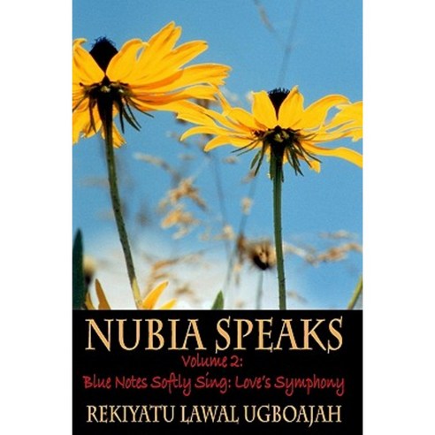 Nubia Speaks Vol. 2: Blue Notes Softy Sing: Love''s Symphony Paperback, Createspace