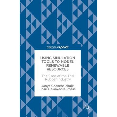 Using Simulation Tools to Model Renewable Resources: The Case of the Thai Rubber Industry Hardcover, Palgrave MacMillan