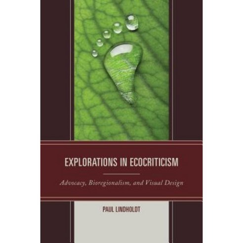 Explorations in Ecocriticism: Advocacy Bioregionalism and Visual Design Hardcover, Lexington Books