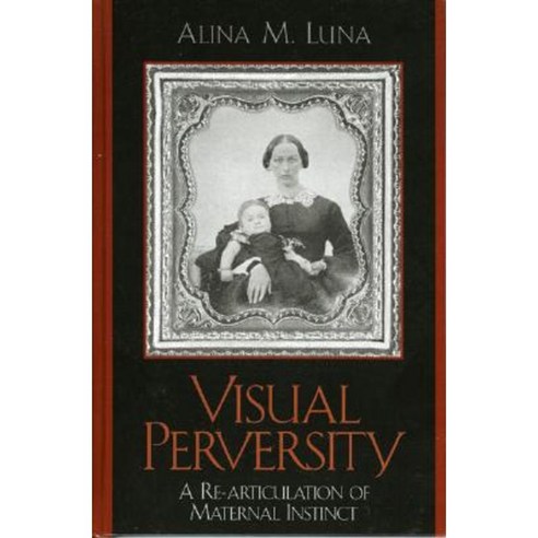 Visual Perversity: A Re-Articulation of Maternal Instinct Hardcover, Lexington Books