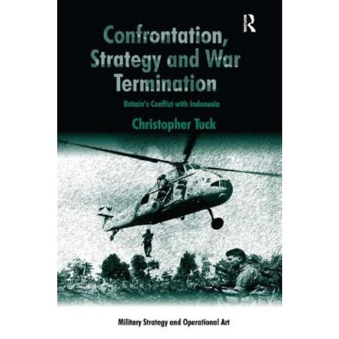 Confrontation Strategy and War Termination: Britain''s Conflict with Indonesia Hardcover, Routledge