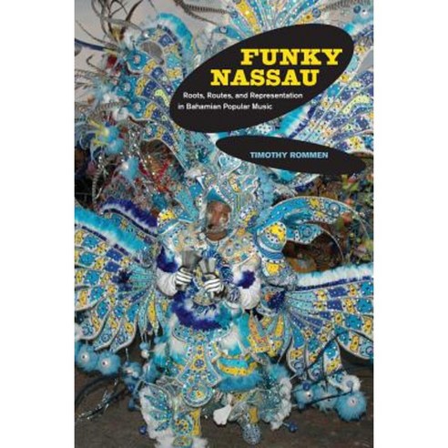Funky Nassau: Roots Routes and Representation in Bahamian Popular Music Hardcover, University of California Press