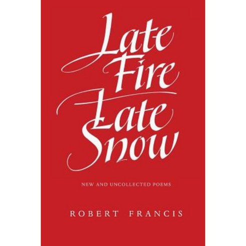 Late Fire/ Late Snow: Poems Paperback, University of Massachusetts Press