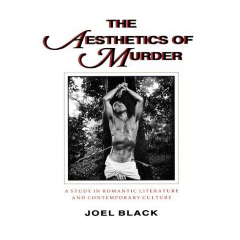 The Aesthetics of Murder: A Study in Romantic Literature and Contemporary Culture Paperback, Johns Hopkins University Press