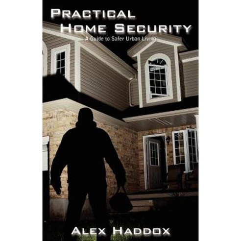 Practical Home Security: A Guide to Safer Urban Living Paperback, Palladium Education, Inc.