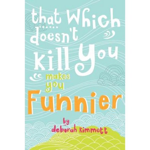 That Which Doesn''t Kill You Makes You Funnier Paperback, Islanddotcalm