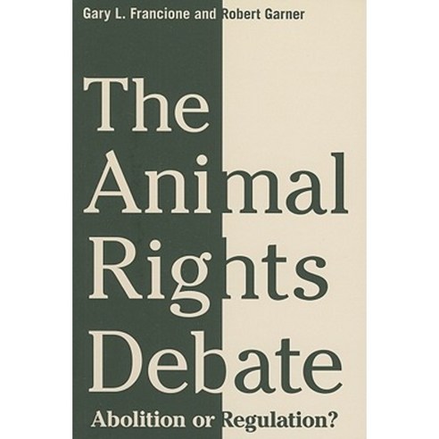 The Animal Rights Debate: Abolition or Regulation? Paperback, Columbia University Press