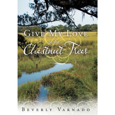 Give My Love to the Chestnut Trees Hardcover, WestBow Press