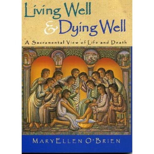 Living Well & Dying Well: A Sacramental View of Life and Death Paperback, Sheed & Ward