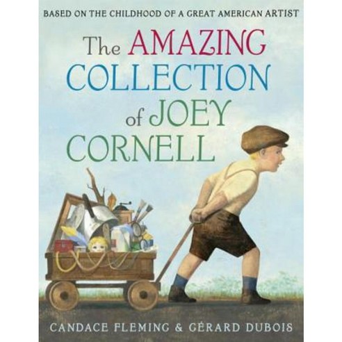 The Amazing Collection of Joey Cornell: Based on the Childhood of a Great American Artist Hardcover, Schwartz & Wade Books