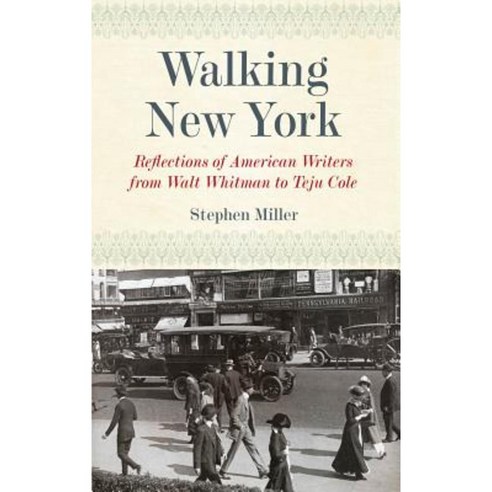 Walking New York: Reflections of American Writers from Walt Whitman to Teju Cole Hardcover, Fordham University Press