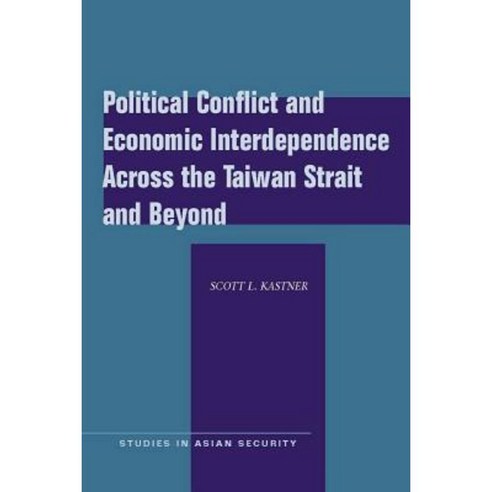 Political Conflict and Economic Interdependence Across the Taiwan Strait and Beyond Paperback, Stanford University Press
