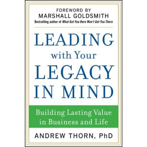 Leading with Your Legacy in Mind: Building Lasting Value in Business and Life Hardcover, McGraw-Hill Education