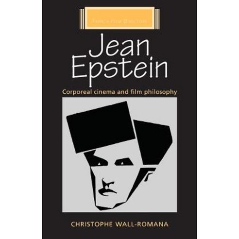 Jean Epstein: Corporeal Cinema and Film Philosophy Paperback, Manchester University Press