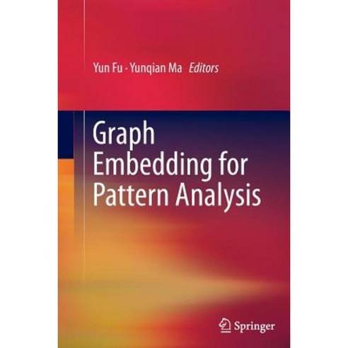 Graph Embedding for Pattern Analysis Paperback, Springer
