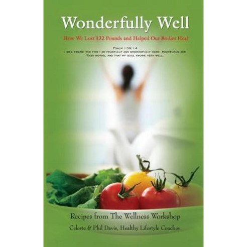 Wonderfully Well: How We Lost 132 Pounds and Helped Our Bodies Heal Paperback, Wonderfully Well Publications