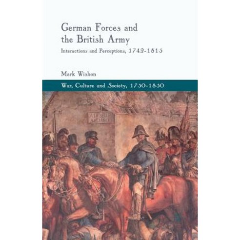 German Forces and the British Army: Interactions and Perceptions 1742-1815 Paperback, Palgrave MacMillan
