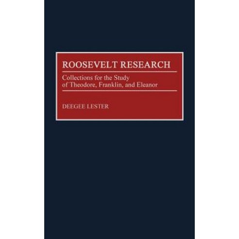Roosevelt Research: Collections for the Study of Theodore Franklin and Eleanor Hardcover, Greenwood