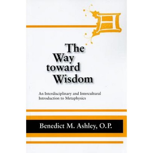 The Way Toward Wisdom: An Interdisciplinary and Intercultural Introduction to Metaphysics Paperback, University of Notre Dame Press