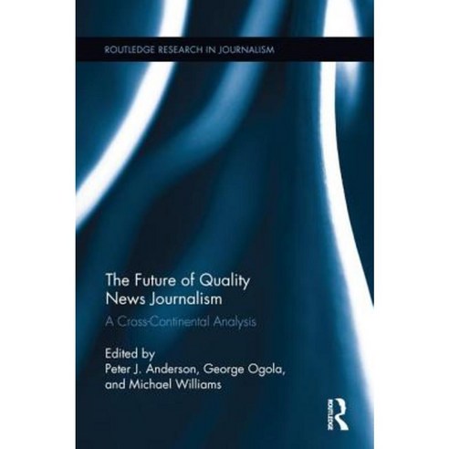 The Future of Quality News Journalism: A Cross-Continental Analysis Paperback, Routledge
