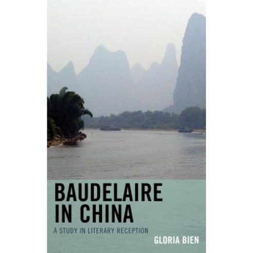 Baudelaire in China: A Study in Literary Reception Paperback, University of Delaware Press