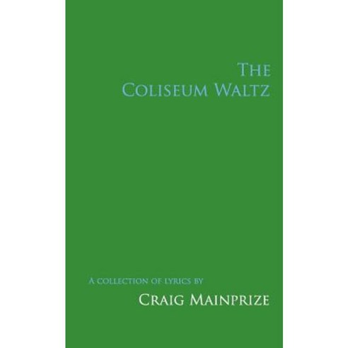 The Coliseum Waltz: A Collection of Lyrics Paperback, Createspace