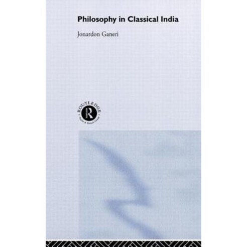 Philosophy in Classical India: The Proper Work of Reason Hardcover, Routledge
