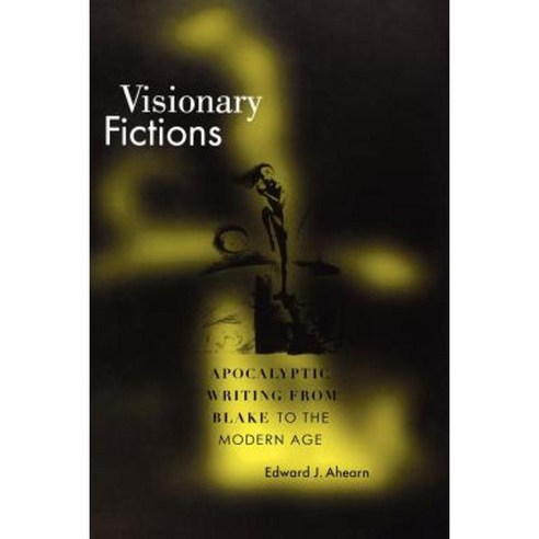 Visionary Fictions: Apocalyptic Writing from Blake to the Modern Age Paperback, Yale University Press