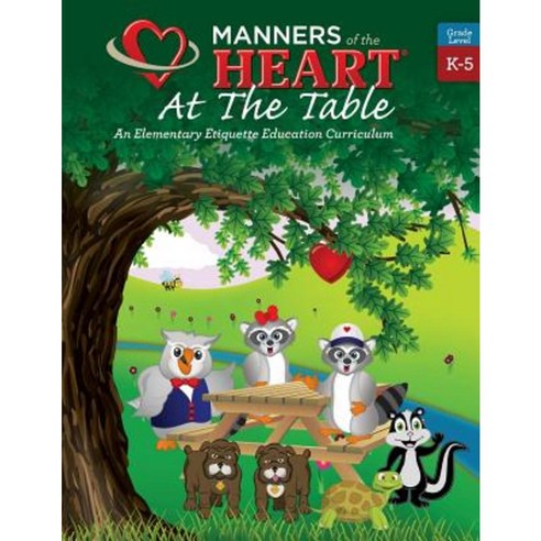 Manners of the Heart at the Table: An Elementary Etiquette Education Curriculum Paperback
