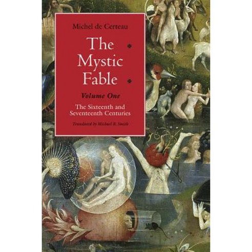 The Mystic Fable Volume One: The Sixteenth and Seventeenth Centuries Paperback, University of Chicago Press