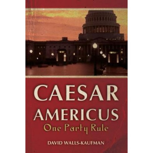 Caesar Americus: One Party Rule Paperback, Createspace