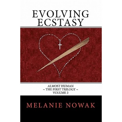 Evolving Ecstasy: Almost Human the First Trilogy Paperback, Melanie Nowak