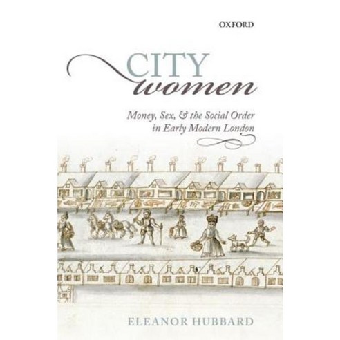 City Women: Money Sex and the Social Order in Early Modern London Hardcover, Oxford University Press, USA